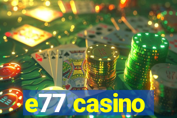 e77 casino